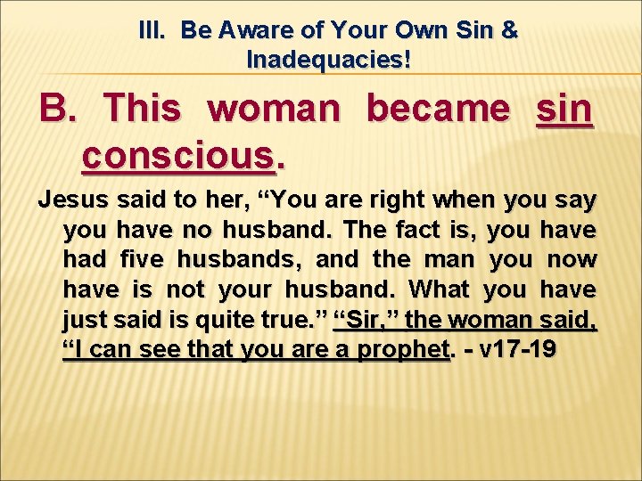 III. Be Aware of Your Own Sin & Inadequacies! B. This woman became sin