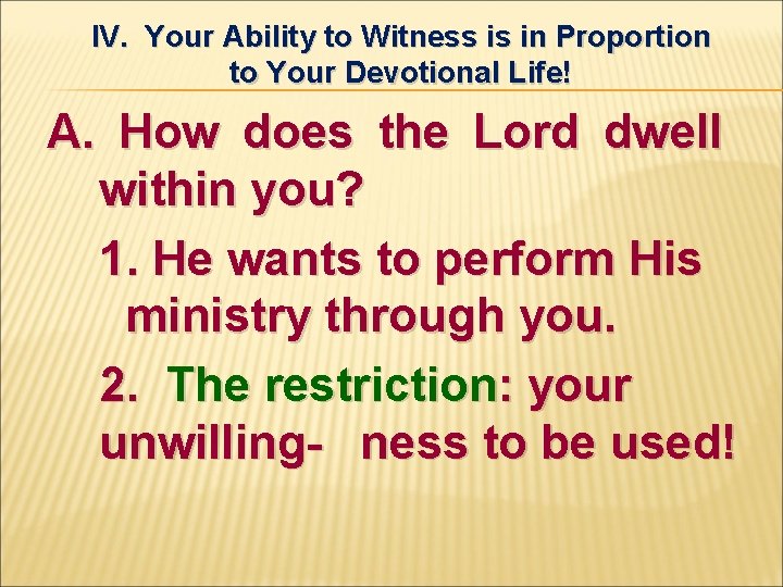 IV. Your Ability to Witness is in Proportion to Your Devotional Life! A. How