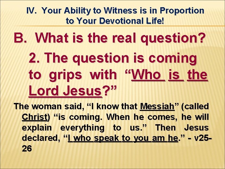 IV. Your Ability to Witness is in Proportion to Your Devotional Life! B. What