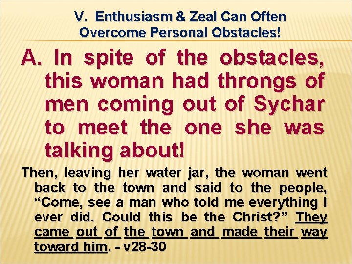 V. Enthusiasm & Zeal Can Often Overcome Personal Obstacles! A. In spite of the