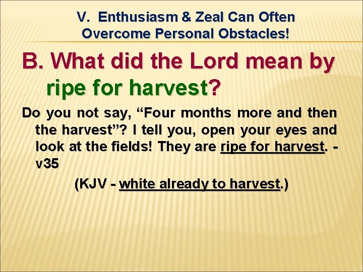 V. Enthusiasm & Zeal Can Often Overcome Personal Obstacles! B. What did the Lord