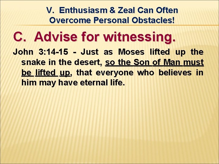 V. Enthusiasm & Zeal Can Often Overcome Personal Obstacles! C. Advise for witnessing. John