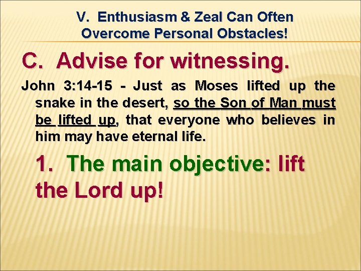 V. Enthusiasm & Zeal Can Often Overcome Personal Obstacles! C. Advise for witnessing. John