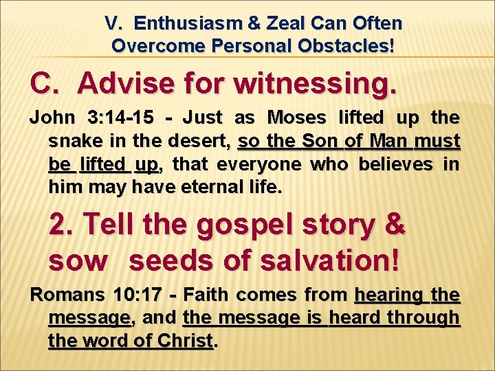 V. Enthusiasm & Zeal Can Often Overcome Personal Obstacles! C. Advise for witnessing. John