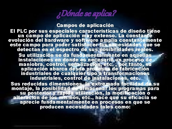 ¿Dónde se aplica? Campos de aplicación El PLC por sus especiales características de diseño ¿Dónde se aplica? Campos de aplicación El PLC por sus especiales características de diseño