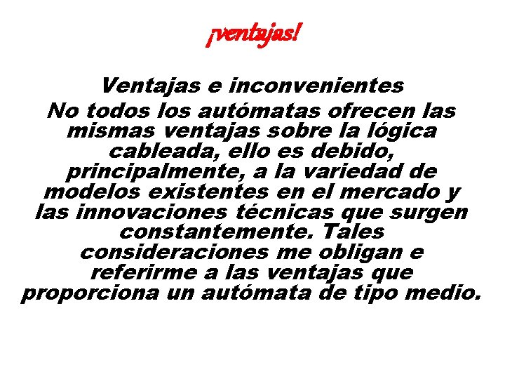 ¡ventajas! Ventajas e inconvenientes No todos los autómatas ofrecen las mismas ventajas sobre la ¡ventajas! Ventajas e inconvenientes No todos los autómatas ofrecen las mismas ventajas sobre la