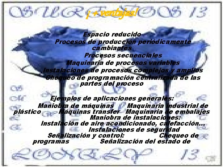 ¡ + ventajas! Espacio reducido Procesos de producción periódicamente cambiantes Procesos secuenciales Maquinaria de ¡ + ventajas! Espacio reducido Procesos de producción periódicamente cambiantes Procesos secuenciales Maquinaria de