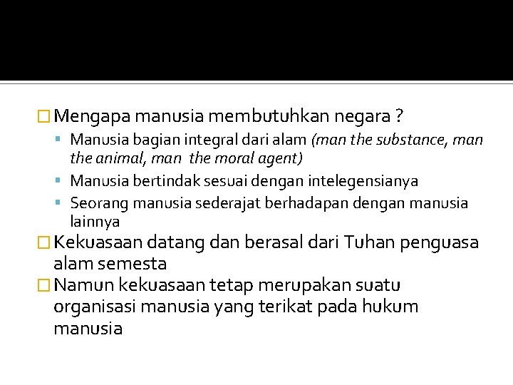 � Mengapa manusia membutuhkan negara ? Manusia bagian integral dari alam (man the substance,