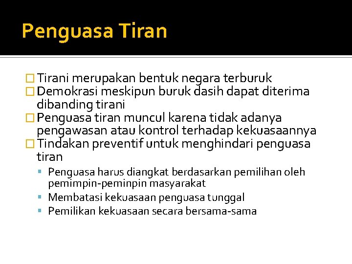 Penguasa Tiran � Tirani merupakan bentuk negara terburuk � Demokrasi meskipun buruk dasih dapat