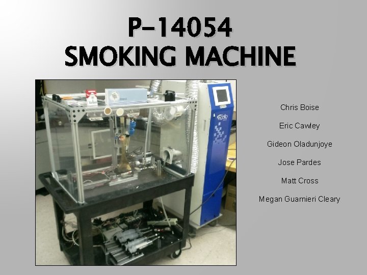 P-14054 SMOKING MACHINE Chris Boise Eric Cawley Gideon Oladunjoye Jose Pardes Matt Cross Megan