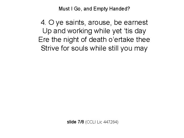Must I Go, and Empty Handed? 4. O ye saints, arouse, be earnest Up