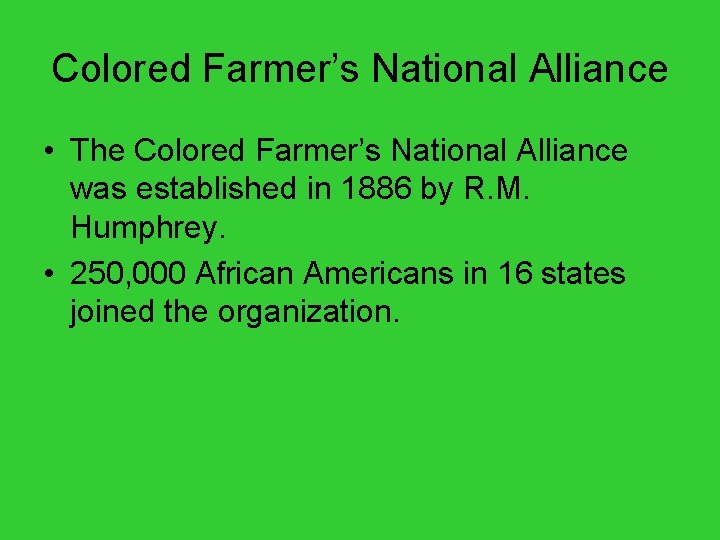 Colored Farmer’s National Alliance • The Colored Farmer’s National Alliance was established in 1886