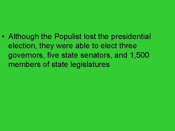  • Although the Populist lost the presidential election, they were able to elect