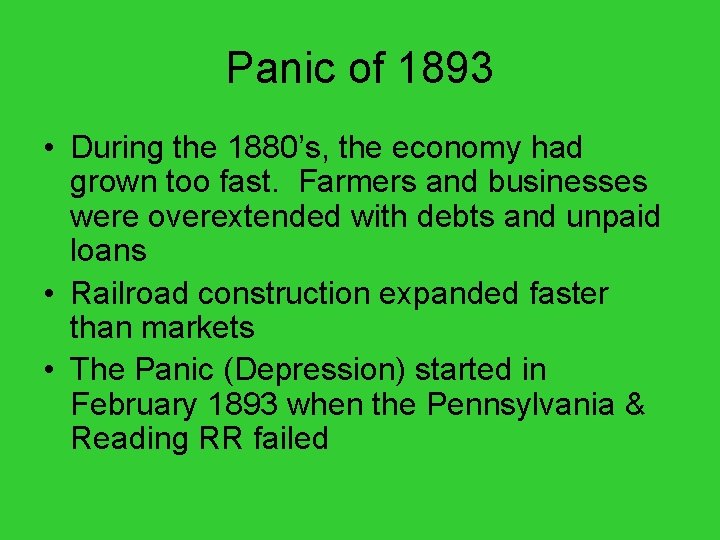 Panic of 1893 • During the 1880’s, the economy had grown too fast. Farmers