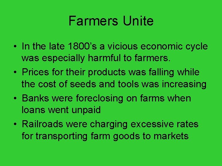 Farmers Unite • In the late 1800’s a vicious economic cycle was especially harmful