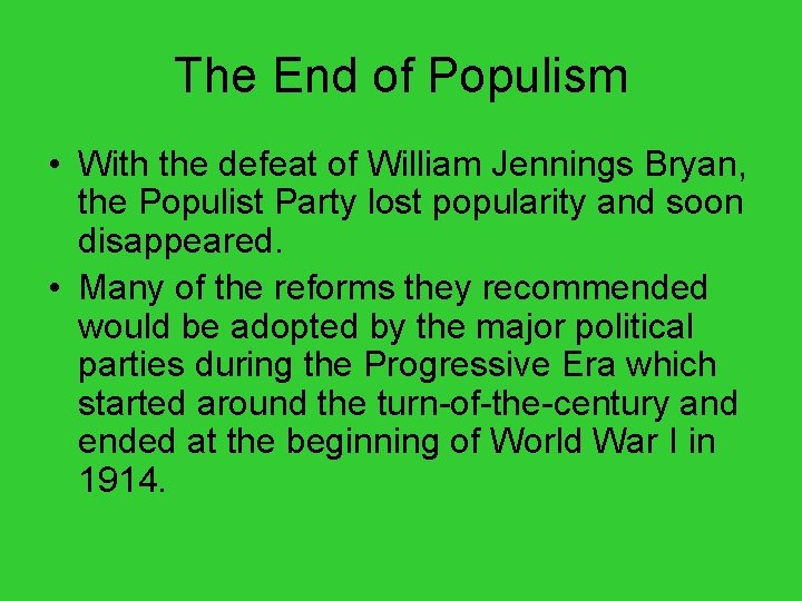 The End of Populism • With the defeat of William Jennings Bryan, the Populist