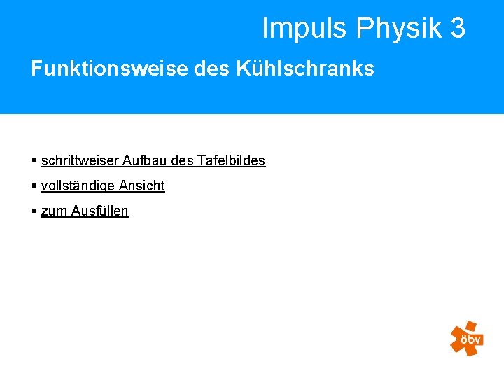 Impuls Physik 3 Funktionsweise des Kühlschranks § schrittweiser Aufbau des Tafelbildes § vollständige Ansicht