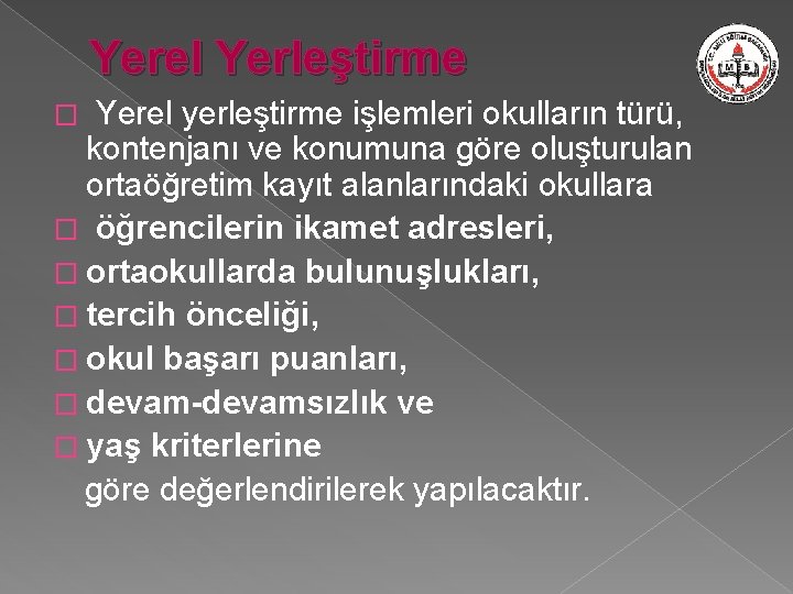 Yerel Yerleştirme Yerel yerleştirme işlemleri okulların türü, kontenjanı ve konumuna göre oluşturulan ortaöğretim kayıt