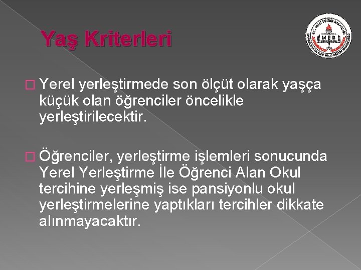 Yaş Kriterleri � Yerel yerleştirmede son ölçüt olarak yaşça küçük olan öğrenciler öncelikle yerleştirilecektir.