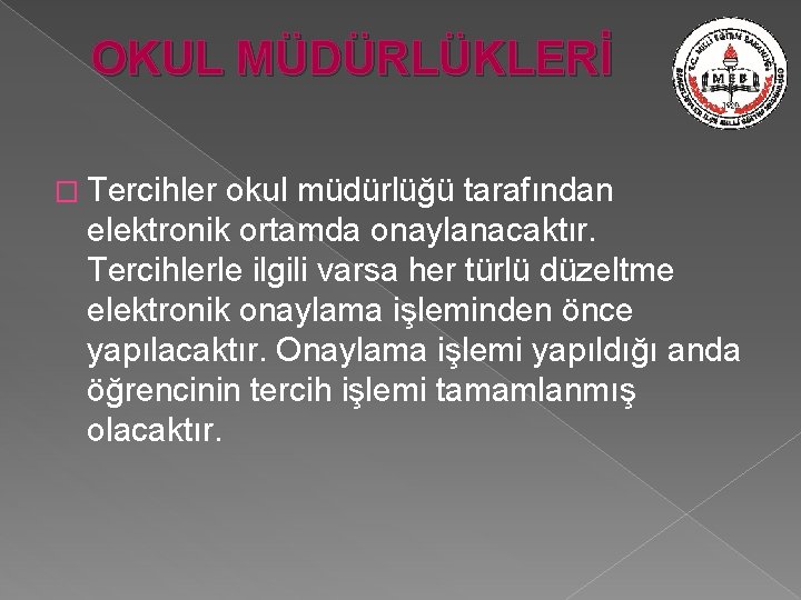 OKUL MÜDÜRLÜKLERİ � Tercihler okul müdürlüğü tarafından elektronik ortamda onaylanacaktır. Tercihlerle ilgili varsa her