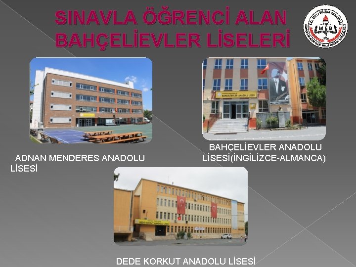 SINAVLA ÖĞRENCİ ALAN BAHÇELİEVLER LİSELERİ ADNAN MENDERES ANADOLU LİSESİ BAHÇELİEVLER ANADOLU LİSESİ(İNGİLİZCE-ALMANCA) DEDE KORKUT