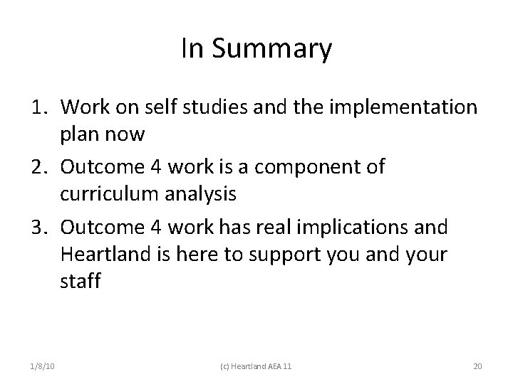 In Summary 1. Work on self studies and the implementation plan now 2. Outcome