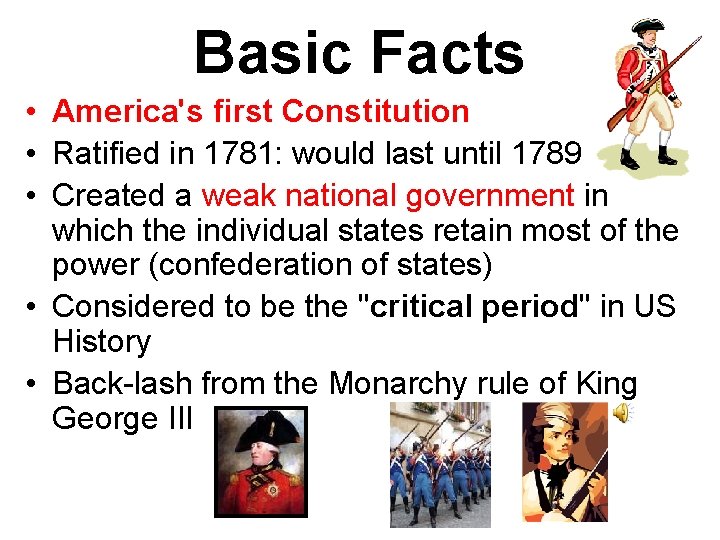 Basic Facts • America's first Constitution • Ratified in 1781: would last until 1789