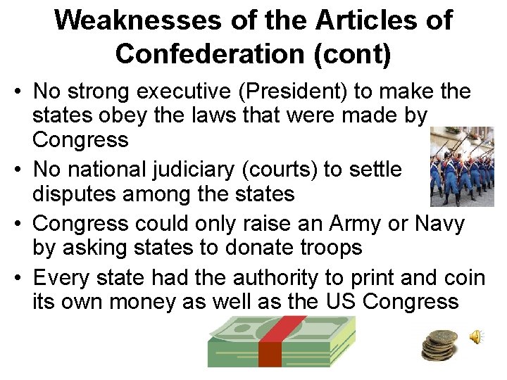 Weaknesses of the Articles of Confederation (cont) • No strong executive (President) to make