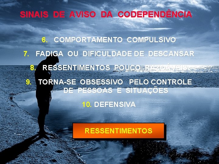SINAIS DE AVISO DA CODEPENDÊNCIA 6. COMPORTAMENTO COMPULSIVO 7. FADIGA OU DIFICULDADE DE DESCANSAR