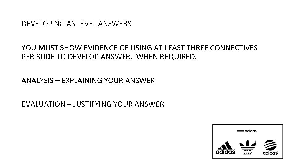 DEVELOPING AS LEVEL ANSWERS YOU MUST SHOW EVIDENCE OF USING AT LEAST THREE CONNECTIVES