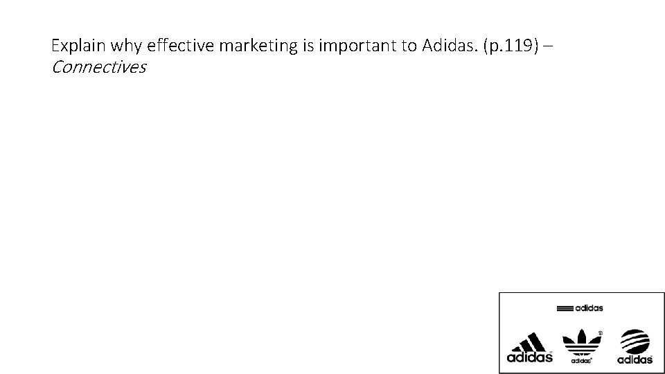 Explain why effective marketing is important to Adidas. (p. 119) – Connectives 