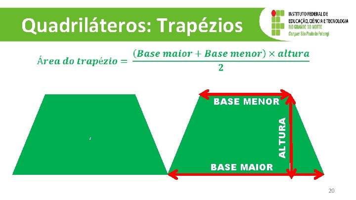 Quadriláteros: Trapézios ALTURA BASE MENOR ‘ BASE MAIOR 20 