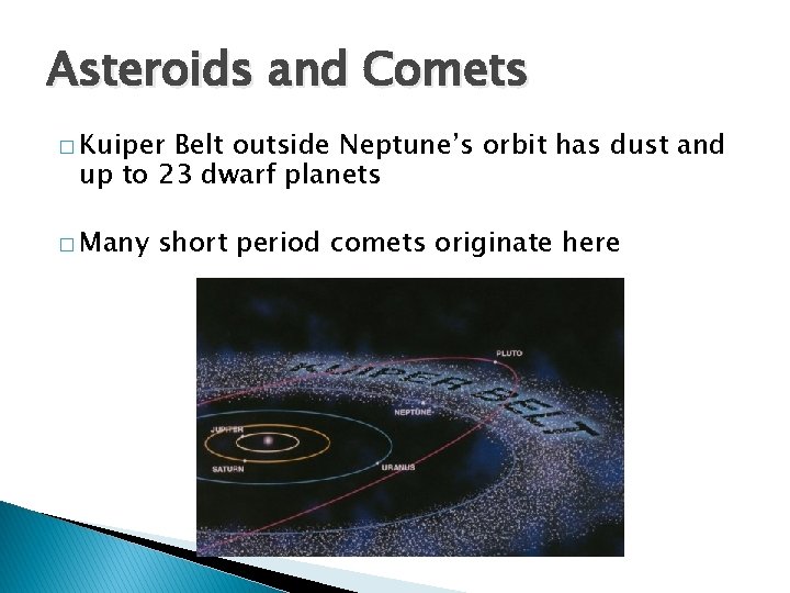 Asteroids and Comets � Kuiper Belt outside Neptune’s orbit has dust and up to