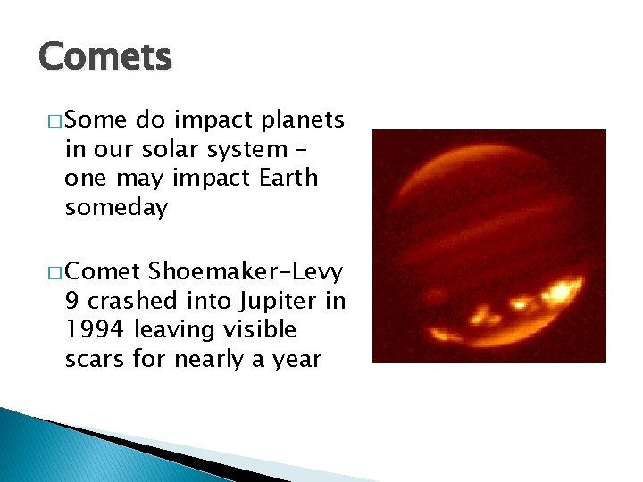 Comets � Some do impact planets in our solar system – one may impact