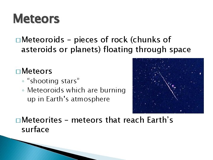 Meteors � Meteoroids – pieces of rock (chunks of asteroids or planets) floating through