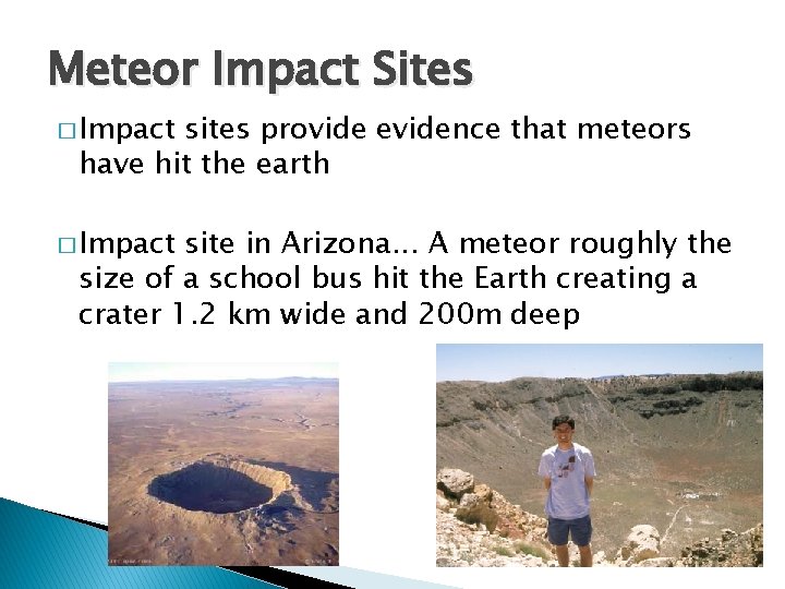 Meteor Impact Sites � Impact sites provide evidence that meteors have hit the earth