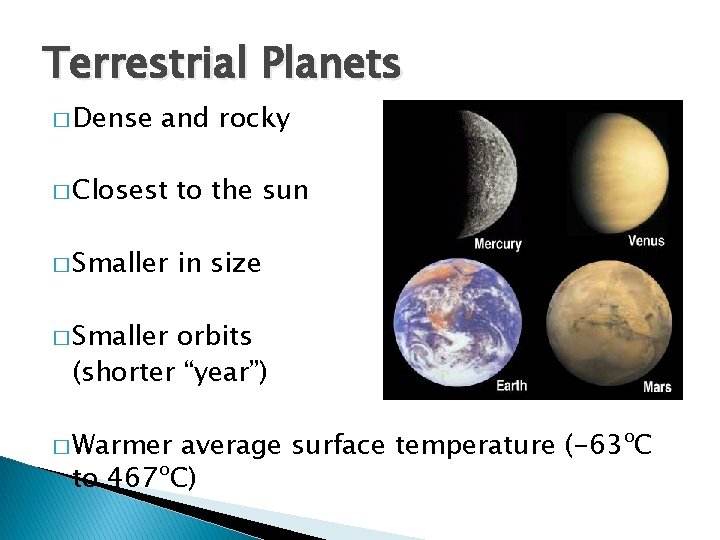 Terrestrial Planets � Dense and rocky � Closest to the sun � Smaller in