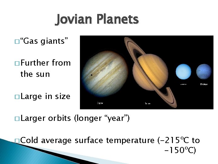 Jovian Planets � “Gas giants” � Further the sun � Large in size �