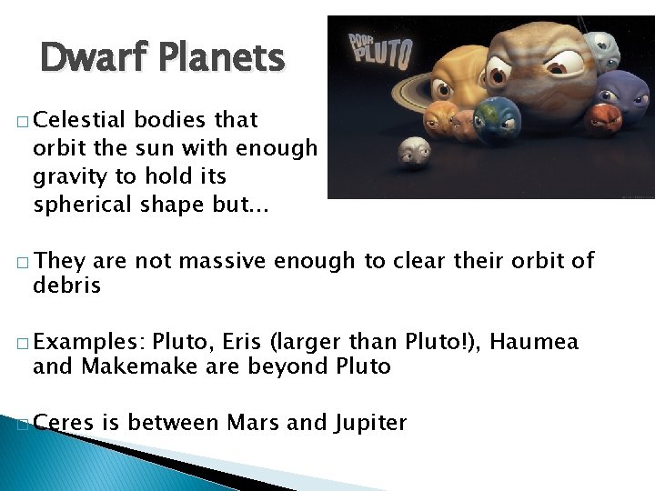 Dwarf Planets � Celestial bodies that orbit the sun with enough gravity to hold