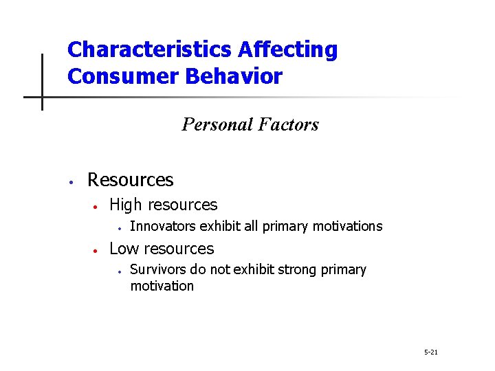 Characteristics Affecting Consumer Behavior Personal Factors • Resources • High resources • • Innovators Characteristics Affecting Consumer Behavior Personal Factors • Resources • High resources • • Innovators