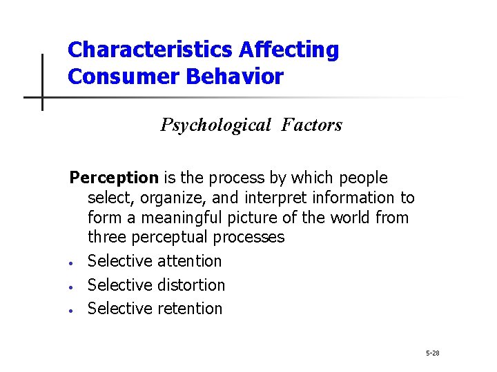 Characteristics Affecting Consumer Behavior Psychological Factors Perception is the process by which people select, Characteristics Affecting Consumer Behavior Psychological Factors Perception is the process by which people select,