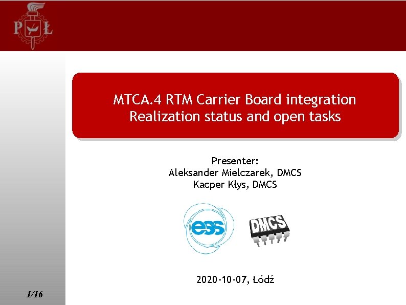 MTCA. 4 RTM Carrier Board integration Realization status and open tasks Presenter: Aleksander Mielczarek,