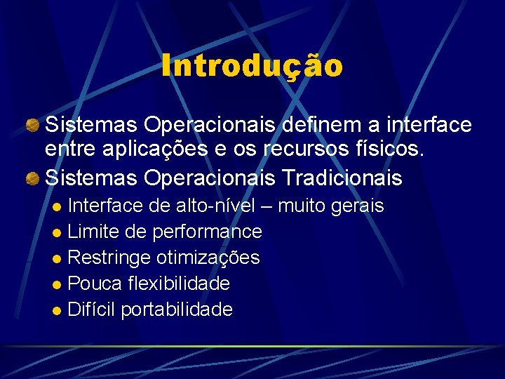 Introdução Sistemas Operacionais definem a interface entre aplicações e os recursos físicos. Sistemas Operacionais