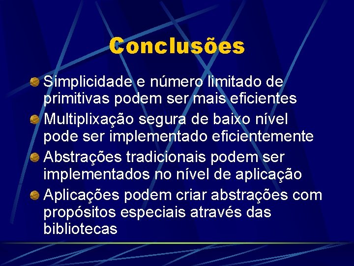 Conclusões Simplicidade e número limitado de primitivas podem ser mais eficientes Multiplixação segura de