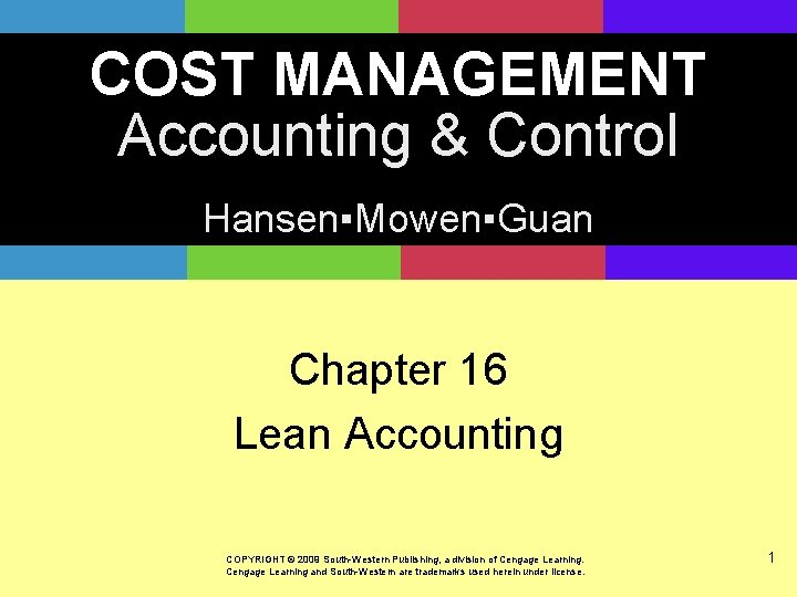 COST MANAGEMENT Accounting & Control Hansen▪Mowen▪Guan Chapter 16 Lean Accounting COPYRIGHT © 2009 South-Western