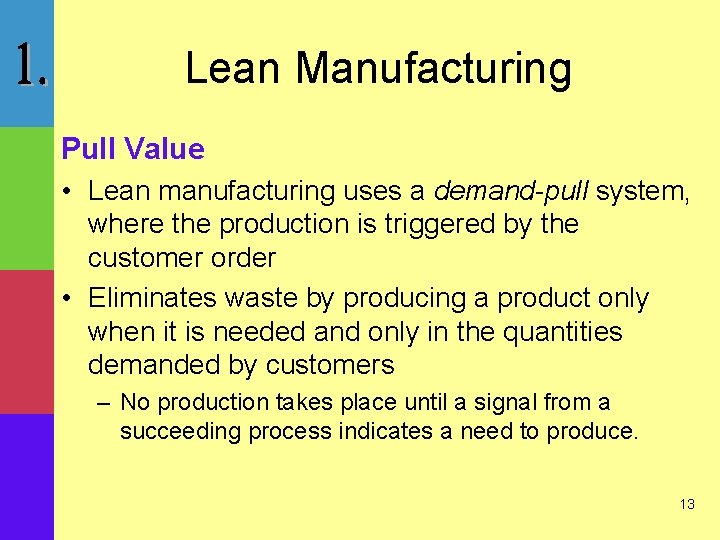 Lean Manufacturing Pull Value • Lean manufacturing uses a demand-pull system, where the production