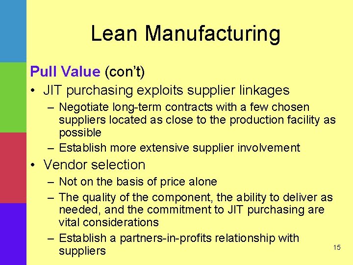 Lean Manufacturing Pull Value (con’t) • JIT purchasing exploits supplier linkages – Negotiate long-term