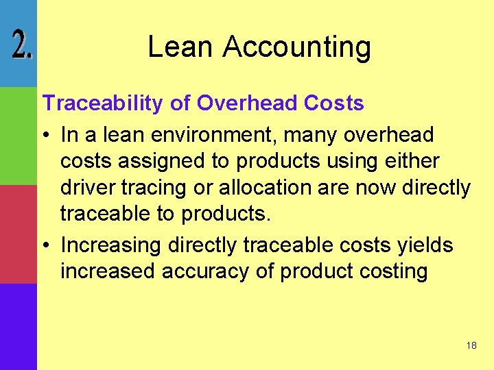 Lean Accounting Traceability of Overhead Costs • In a lean environment, many overhead costs