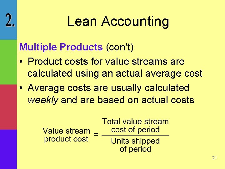 Lean Accounting Multiple Products (con’t) • Product costs for value streams are calculated using