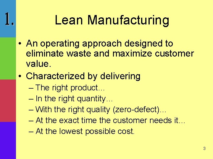 Lean Manufacturing • An operating approach designed to eliminate waste and maximize customer value.